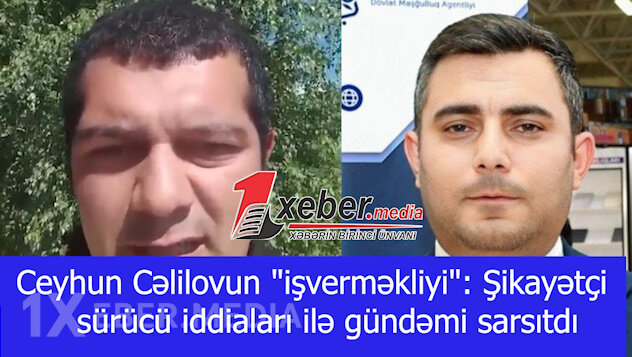 Ceyhun Cəlilovun "işverməkliyi": Şikayətçi sürücü iddiaları ilə gündəmi sarsıtdı-VİDEO