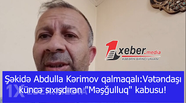 Şəkidə Abdulla Kərimov qalmaqalı:Vətəndaşı küncə sıxışdıran "Məşğulluq" kabusu!-VİDEO