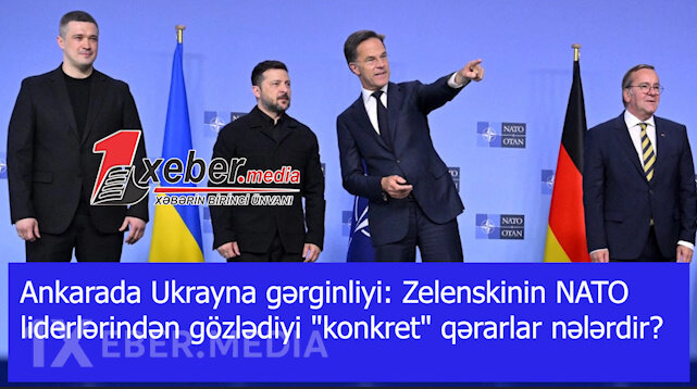 Ankarada Ukrayna gərginliyi: Zelenskinin NATO liderlərindən gözlədiyi "konkret" qərarlar nələrdir?-VİDEO