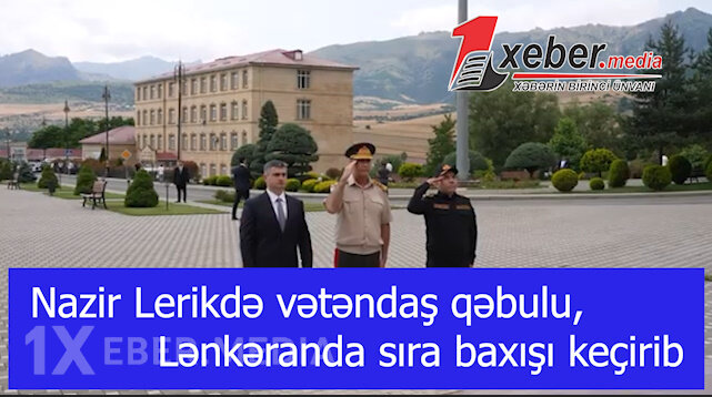 Nazir Lerikdə vətəndaş qəbulu, Lənkəranda sıra baxışı keçirib-VİDEO
