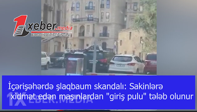 İçərişəhərdə şlaqbaum skandalı: Sakinlərə xidmət edən maşınlardan "giriş pulu" tələb olunur-VİDEO