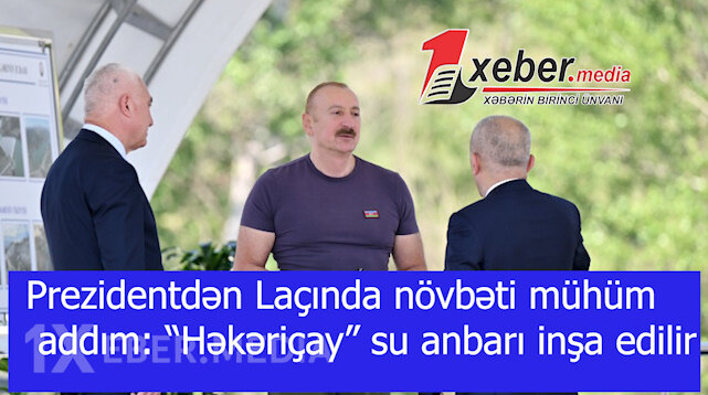Prezidentdən Laçında növbəti mühüm addım: “Həkəriçay” su anbarı inşa edilir-VİDEO