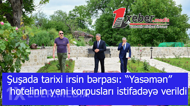 Şuşada tarixi irsin bərpası: “Yasəmən” hotelinin yeni korpusları istifadəyə verildi-VİDEO