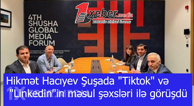 Hikmət Hacıyev Şuşada "Tiktok" və "Linkedin"in məsul şəxsləri ilə görüşdü-VİDEO