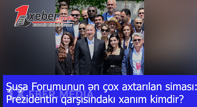 Şuşa Forumunun ən çox axtarılan siması:Prezidentin qarşısındakı xanım kimdir?-VİDEO