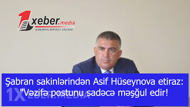Şabran sakinlərindən Asif Hüseynova etiraz: "Vəzifə postunu sadəcə məşğul edir!-VİDEO