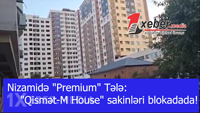 Nizamidə "Premium" tələ: "Qismət-M House" sakinləri blokadada!-VİDEO