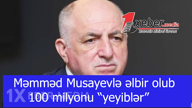 Məmməd Musayevlə əlbir olub 100 milyonu “yeyiblər”-VİDEO