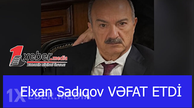 Elxan Sadıqov VƏFAT ETDİ-VİDEO