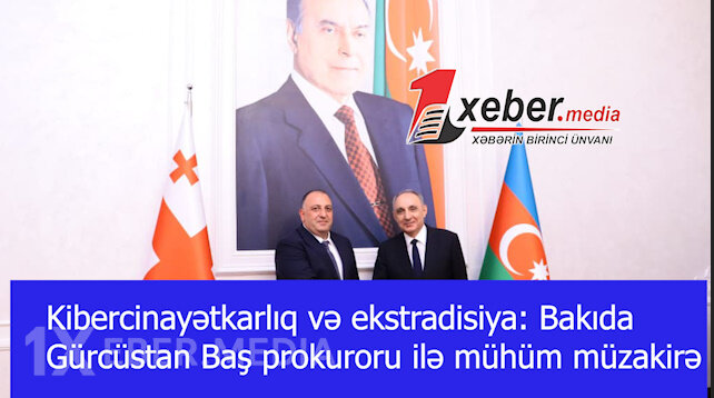 Kibercinayətkarlıq və ekstradisiya: Bakıda Gürcüstan Baş prokuroru ilə mühüm müzakirə-VİDEO