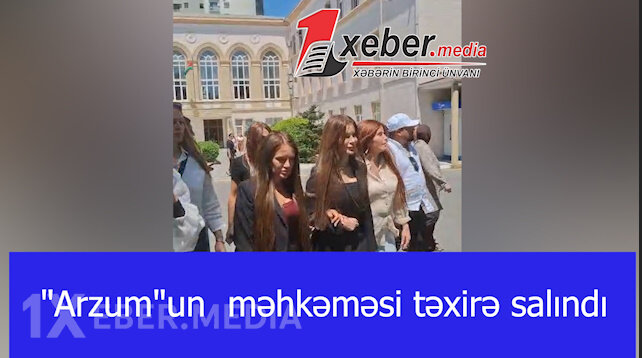 "Arzum"un  məhkəməsi təxirə salındı-VİDEO
