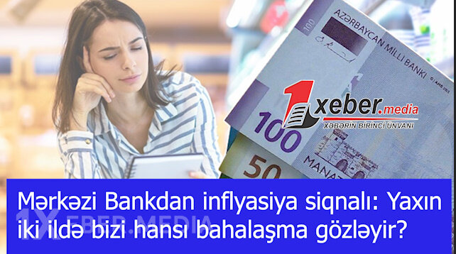 Mərkəzi Bankdan inflyasiya siqnalı: Yaxın iki ildə bizi hansı bahalaşma gözləyir?-VİDEO