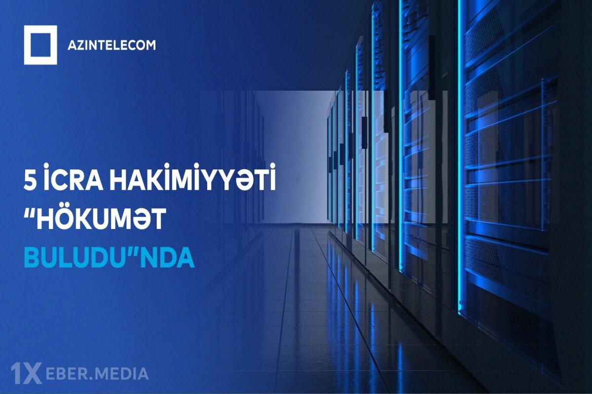 Beş İcra Hakimiyyəti İT sistemlərini “Hökumət buludu”na köçürüb