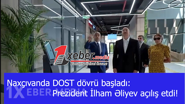 Naxçıvanda DOST dövrü başladı: Prezident İlham Əliyev açılış etdi!-VİDEO