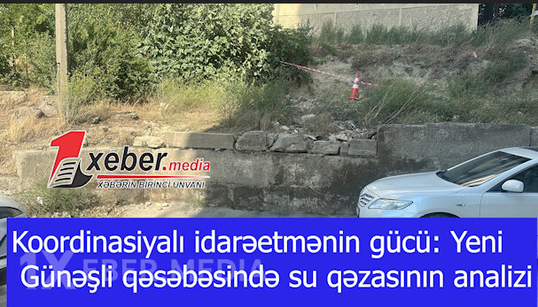 Koordinasiyalı idarəetmənin gücü: Yeni Günəşli qəsəbəsində su qəzasının analizi-VİDEO