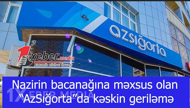 Nazirin bacanağına məxsus olan “AzSığorta”da kəskin geriləmə-VİDEO