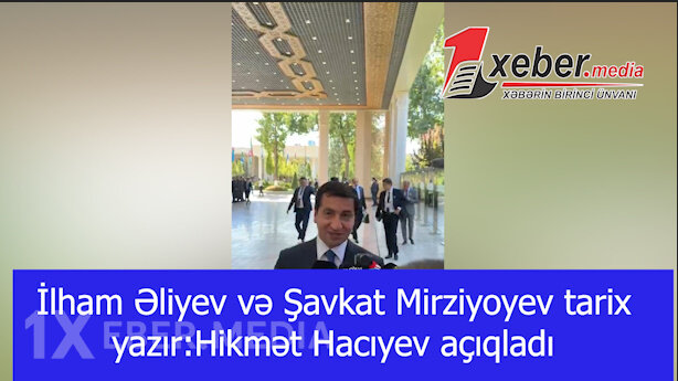 İlham Əliyev və Şavkat Mirziyoyev tarix yazır:Hikmət Hacıyev açıqladı-VİDEO