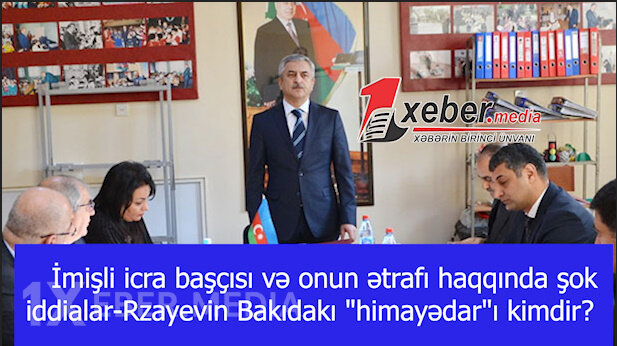 İmişli icra başçısı və onun ətrafı haqqında şok iddialar-Rzayevin Bakıdakı "himayədar"ı kimdir?-VİDEO