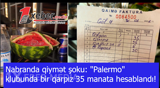Nabranda qiymət şoku: "Palermo" klubunda bir qarpız 35 manata hesablandı!-VİDEO