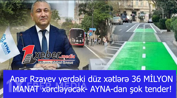 Anar Rzayev yerdəki düz xətlərə 36 MİLYON MANAT xərcləyəcək- AYNA-dan şok tender!-VİDEO