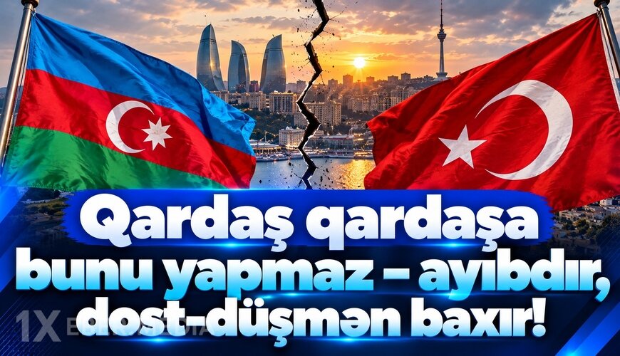 Qardaş qardaşa bunu yapmaz – ayıbdır, dost-düşmən baxır!