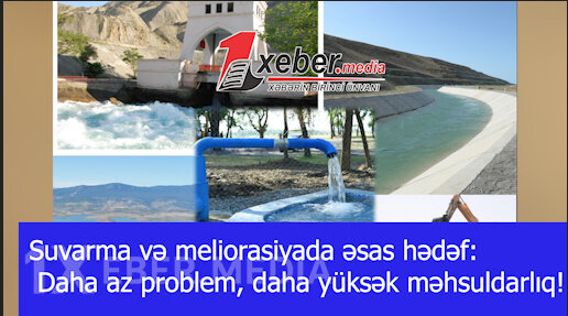 Suvarma və meliorasiyada əsas hədəf: Daha az problem, daha yüksək məhsuldarlıq!-VİDEO