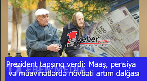 Prezident tapşırıq verdi: Maaş, pensiya və müavinətlərdə növbəti artım dalğası-VİDEO