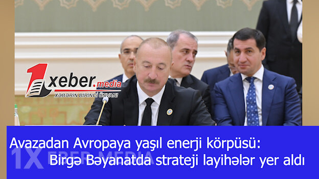 Avazadan Avropaya yaşıl enerji körpüsü: Birgə Bəyanatda strateji layihələr yer aldı-VİDEO
