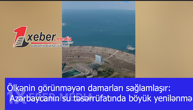 Ölkənin görünməyən damarları sağlamlaşır: Azərbaycanın su təsərrüfatında böyük yenilənmə-VİDEO