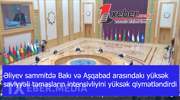 Əliyev sammitdə Bakı və Aşqabad arasındakı yüksək səviyyəli təmasların intensivliyini yüksək qiymətləndirdi-VİDEO