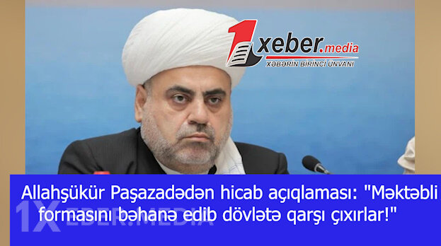 Allahşükür Paşazadədən hicab açıqlaması: "Məktəbli formasını bəhanə edib dövlətə qarşı çıxırlar!" -VİDEO