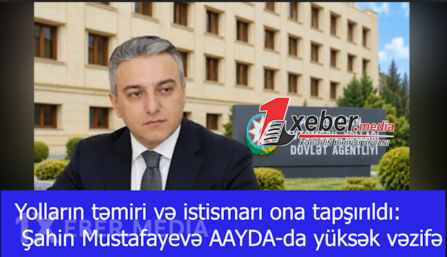 Yolların təmiri və istismarı ona tapşırıldı: Şahin Mustafayevə AAYDA-da yüksək vəzifə-VİDEO