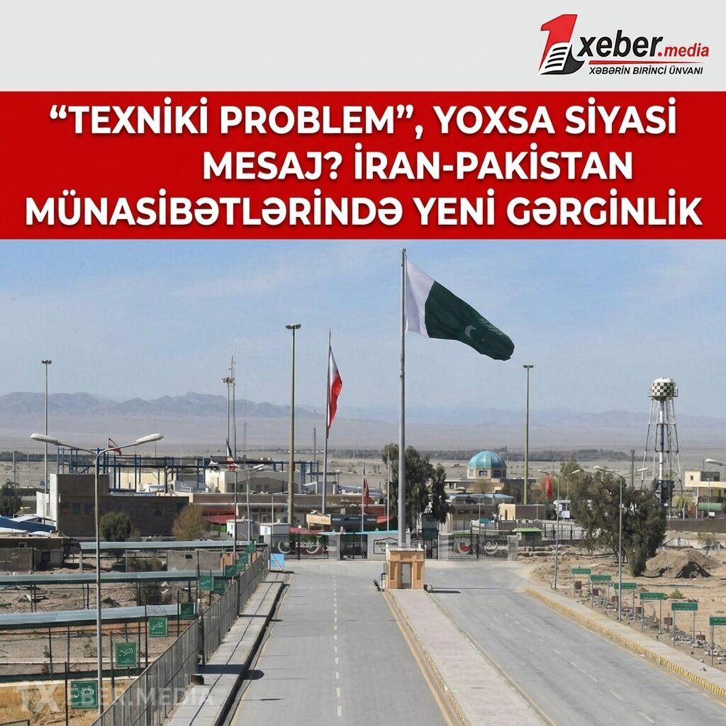 "Texniki problem", yoxsa siyasi mesaj? İran-Pakistan münasibətlərində yeni gərginlik
