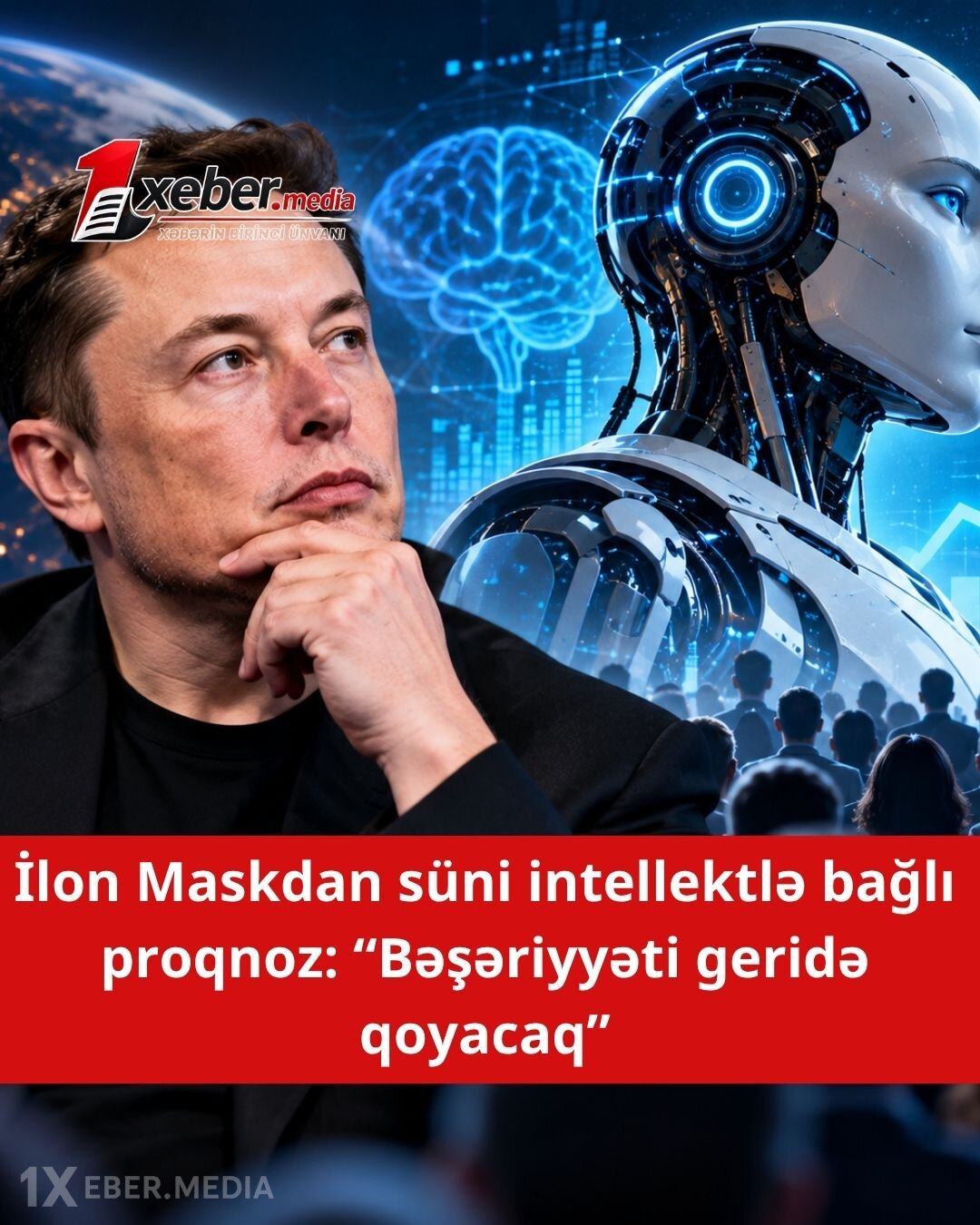 İlon Maskdan qorxulu və ŞOK proqnoz: "5 il sonra bəşəriyyəti üstələyəcək!"