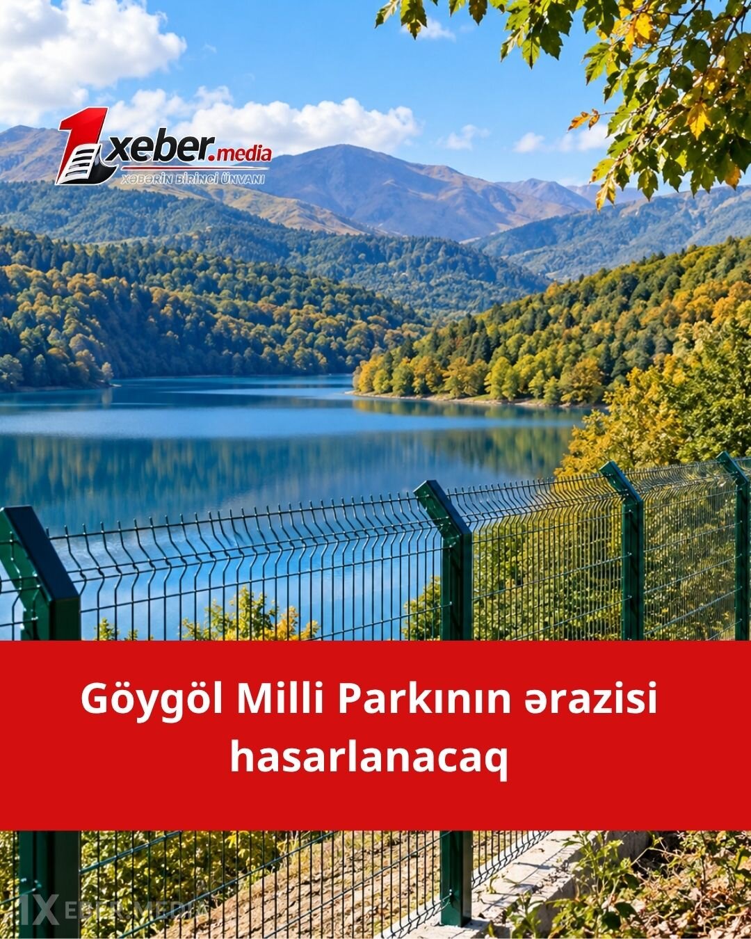12 min hektardan çox ərazi dövrəyə alınır: Göygöl Milli Parkında hasarlama işlərinə BAŞLANILIR